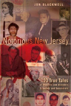 Notorious New Jersey: 100 True Tales of Murders and Mobsters, Scandals and Scoundrels